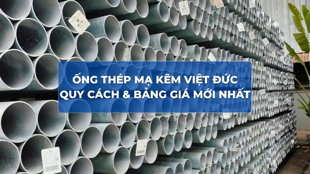 Ống Thép Mạ Kẽm Việt Đức | Quy Cách & Bảng Giá Mới Nhất