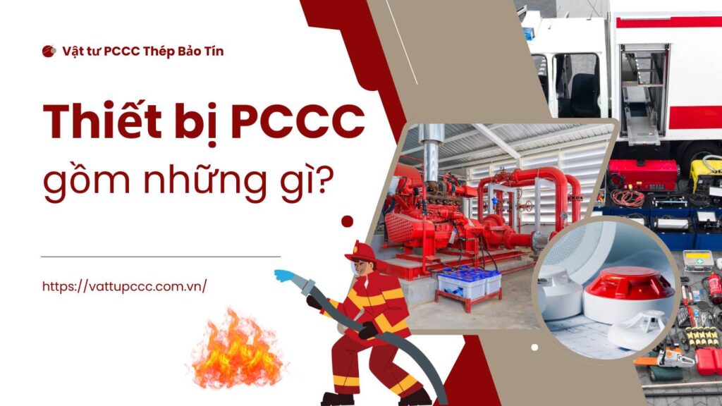 Thiết bị phòng cháy chữa cháy gồm những gì? Danh sách & phân loại đầy đủ