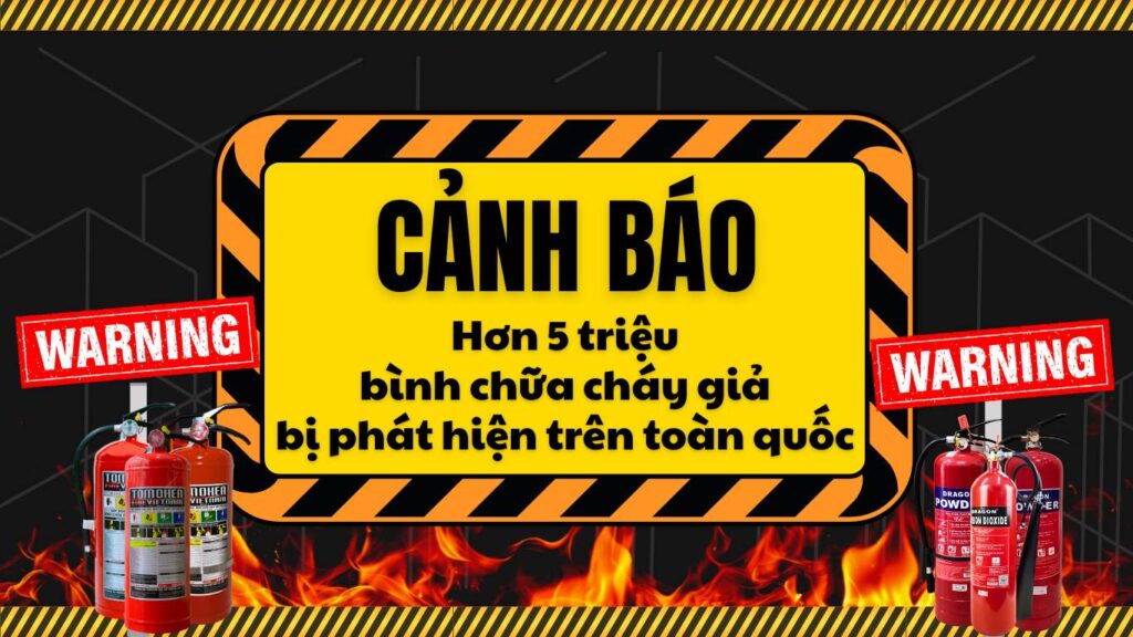 Cảnh báo hàng giả PCCC 2025: Hơn 5 triệu bình chữa cháy giả bị phát hiện trên toàn quốc